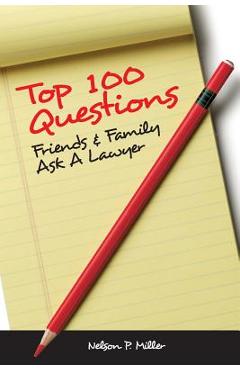 Coperta cărții 'Top 100 Questions Friends & Family Ask a Lawyer - Nelson P. Miller'