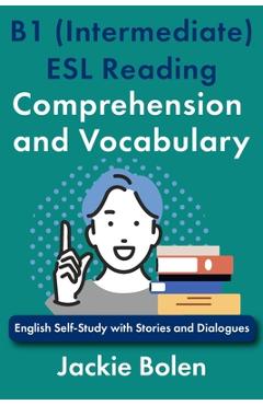 Coperta cărții 'B1 (Intermediate) ESL Reading Comprehension and Vocabulary: English Self-Study with Stories and Dialogues - Jackie Bolen'