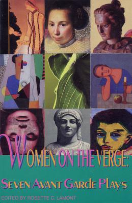 Women on the Verge: Seven Avant Garde Plays - Rosette C. Lamont