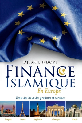 Finance Islamique En Europe: Etats Des Lieux Des Produits Et Services - Djibril Ndoye