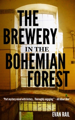 The Brewery in the Bohemian Forest - Evan Rail