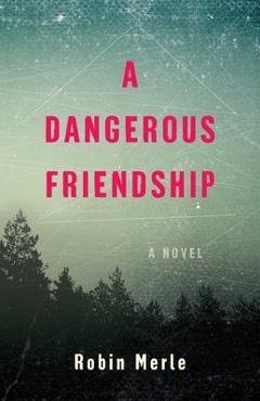 Poza produsului A Dangerous Friendship - Robin Merle