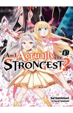 Coperta cărții 'Am I Actually the Strongest? 6 (Light Novel) - Sai Sumimori'
