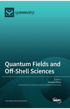 Coperta cărții 'Quantum Fields and Off-Shell Sciences - Motoichi Ohtsu'