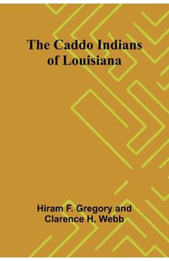 Coperta cărții 'The Caddo Indians of Louisiana - Hiram F. Gregory'