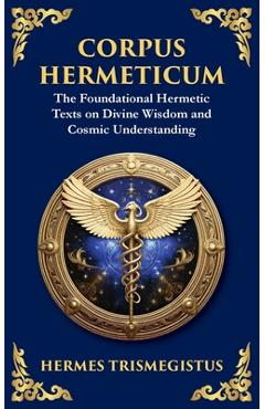 Poza produsului Corpus Hermeticum: Ancient Wisdom on the Divine, the Cosmos, and the Soul - Hermes Trismegistus