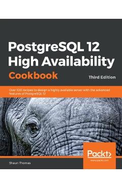 Coperta cărții 'PostgreSQL 12 High Availability Cookbook - Shaun Thomas'