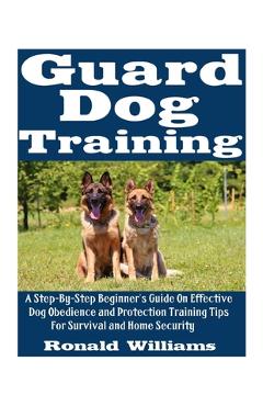 Coperta cărții 'Guard Dog Training: A Step-By-Step Beginner's Guide On Effective Dog Obedience And Protection Training Tips For'