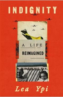 Poza produsului Indignity: A Life Reimagined - Lea Ypi