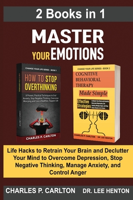 Coperta cărții 'Master Your Emotions (2 Books in 1): Life Hacks to Retrain Your Brain and Declutter Your Mind to Overcome Depression,'