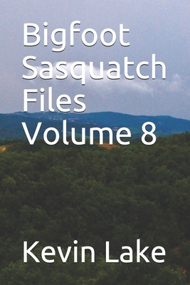 Bigfoot Sasquatch Files Volume 8 - Kevin Lake