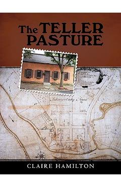 Coperta cărții 'The Teller Pasture: An Investigation of a Place, People, and Events That Changed the Dutch Colonial Village of'