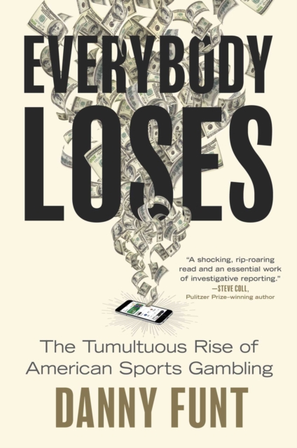 Everybody Loses: The Tumultuous Rise of American Sports Gambling - Danny Funt