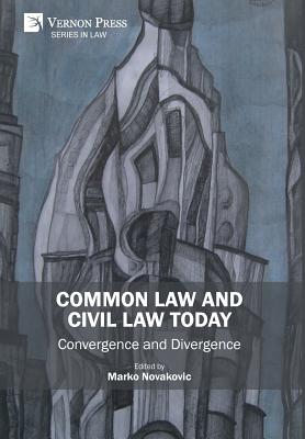 Coperta cărții 'Common Law and Civil Law Today: Convergence and Divergence - Marko Novakovic'
