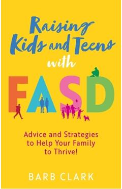 Poza produsului Raising Kids and Teens with Fasd: Advice and Strategies to Help Your Family to Thrive! - Barb Clark