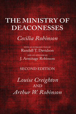 The Ministry of Deaconesses, 2nd Edition - Cecilia Robinson