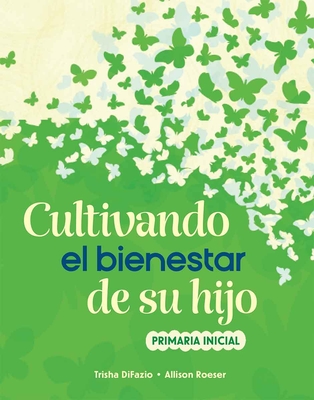 Cultivando El Bienestar de Su Hijo: Primaria Inicial - Trisha Difazio