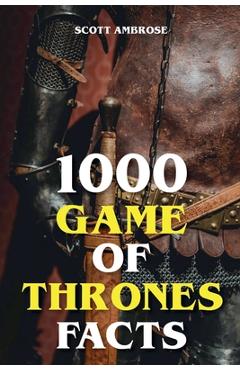 Coperta cărții '1000 Game of Thrones Facts - Scott Ambrose'
