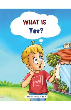 Poza produsului What is Tax?: A financial literacy story and workbook for kids - Steven Kibbel