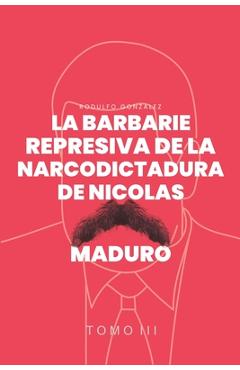 Coperta cărții 'La Barbarie represiva de la Narcodictadura de Nicolás Maduro: Tomo III - Rodulfo Gonzalez'