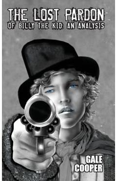 Coperta cărții 'The Lost Pardon of Billy the Kid: An Analysis Factoring in the Santa Fe Ring, Governor Lew Wallace's Dilemma, and a'