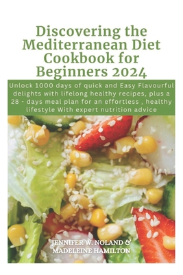 Coperta cărții 'Discovering the Mediterranean Diet Cookbook for Beginners 2024: Unlock 1000 days of quick and Easy Flavourful delights'