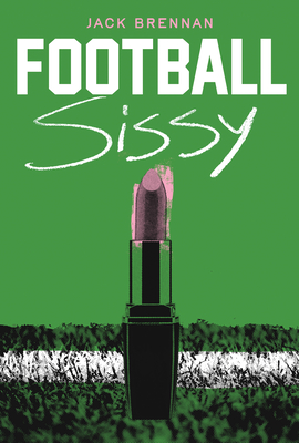 Football Sissy: A Cross-Dressing Memoir - Jack Brennan