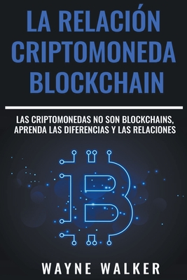 Coperta cărții 'La Relación Criptomoneda-Blockchain - Wayne Walker'