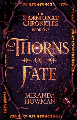 Thorns of Fate: The Thornforged Chronicles - Miranda Howman