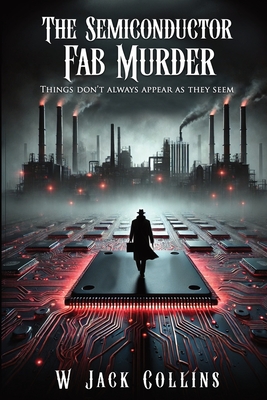 Coperta cărții 'The Semiconductor Fab Murder - W. Jack Collins'