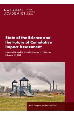 Coperta cărții 'State of the Science and the Future of Cumulative Impact Assessment: Proceedings of a Workshop Series -'