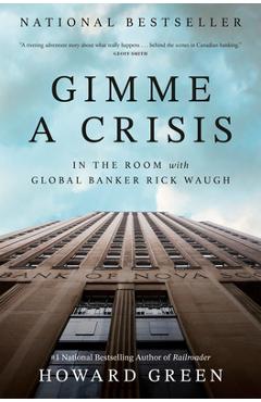 Coperta cărții 'Gimme a Crisis: In the Room with Global Banker Rick Waugh - Howard Green'