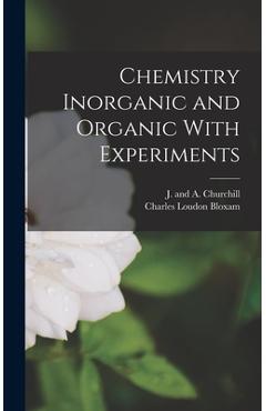 Coperta cărții 'Chemistry Inorganic and Organic With Experiments - Charles Loudon Bloxam'