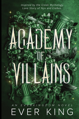 Academy of Villains: Nyx and Erebus Dark Academia Romantasy Greek Mythology Retelling - Ever King