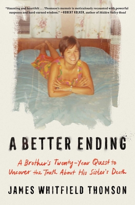 Coperta cărții 'A Better Ending: A Brother's Twenty-Year Quest to Uncover the Truth about His Sister's Death - James Whitfield Thomson'