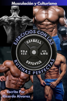 Coperta cărții 'Musculación y Culturismo: Ejercicios con Las Rutinas Perfectas - Ricardo Alvarez'