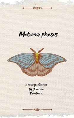 Metamorphosis - Breanna Troutman