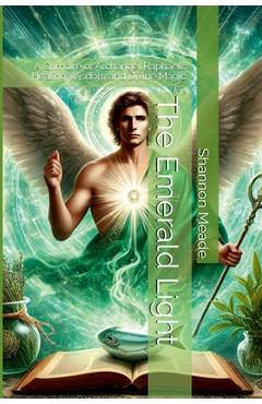 Coperta cărții 'The Emerald Light: A Grimoire of Archangel Raphael's Healing Wisdom and Divine Magic - Shannon Meade'