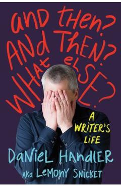 Coperta cărții 'And Then? and Then? What Else? - Daniel Handler'