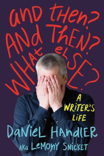 Coperta cărții 'And Then? and Then? What Else? - Daniel Handler'