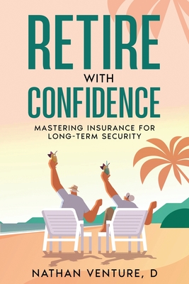 Coperta cărții 'Retire with Confidence: Mastering Insurance for Long-Term Security - Nathan D. Venture'