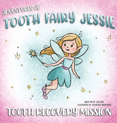 Coperta cărții 'Adventures Of Tooth Fairy Jessie: Tooth Recovery Mission - Jim Berk'
