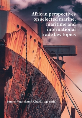 African perspectives on selected marine, maritime and international trade law topics - Patrick Vrancken