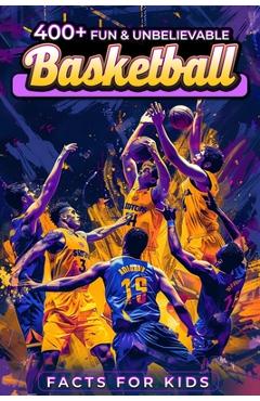 Poza produsului 400+ Fun & Unbelievable Basketball Facts for Kids: Dive into Unbelievable Stats, Iconic Figures, Teamwork, Sportsmanship & Beyond! (The Ideal Gift for - Vicenta Mcwilliams