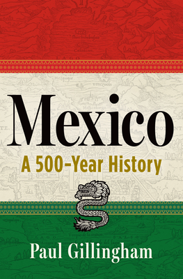 Mexico: A 500-Year History - Paul Gillingham