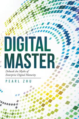 Coperta cărții 'Digital Master: Debunk the Myths of Enterprise Digital Maturity - Pearl Zhu'