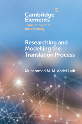Coperta cărții 'Researching and Modelling the Translation Process - Muhammad M. M. Abdel Latif'