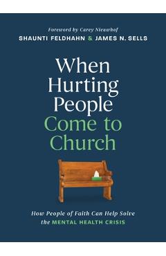 Coperta cărții 'When Hurting People Come to Church: How People of Faith Can Help Solve the Mental Health Crisis - Shaunti Feldhahn'