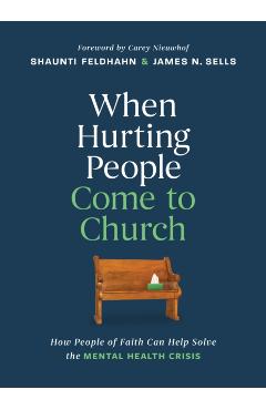 When Hurting People Come to Church: How People of Faith Can Help Solve the Mental Health Crisis - Shaunti Feldhahn