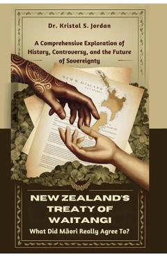 Coperta cărții 'New Zealand's Treaty of Waitangi: What Did Māori Really Agree To?: A Comprehensive Exploration of History, Controversy,'